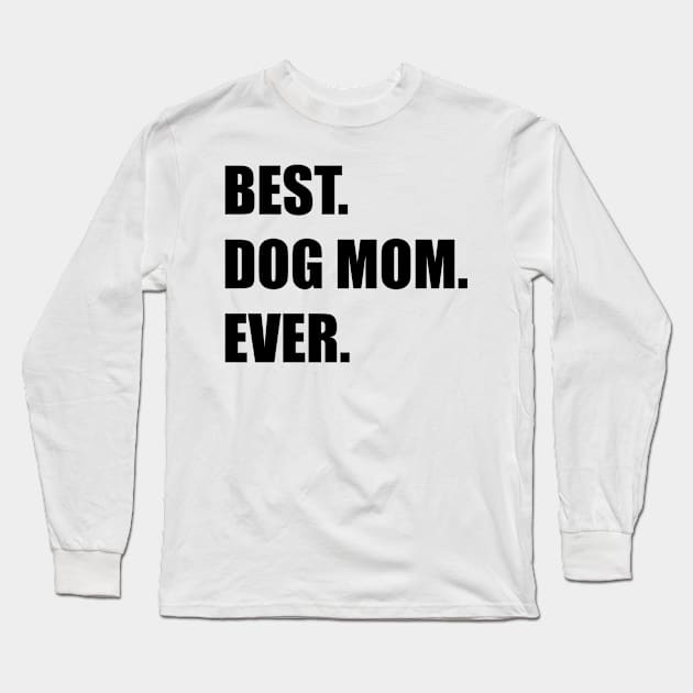 Best Dog Mom Ever Long Sleeve T-Shirt by InTrendSick